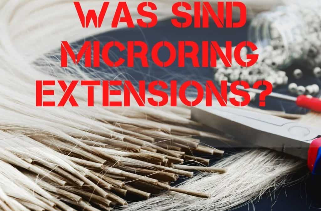 Was Sind Microring Extensions? Tipps Richtig Anzubringen, Pflegen und Entfernen.